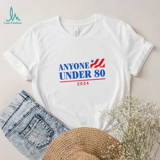 Anyone Under 80 2024 president shirt
