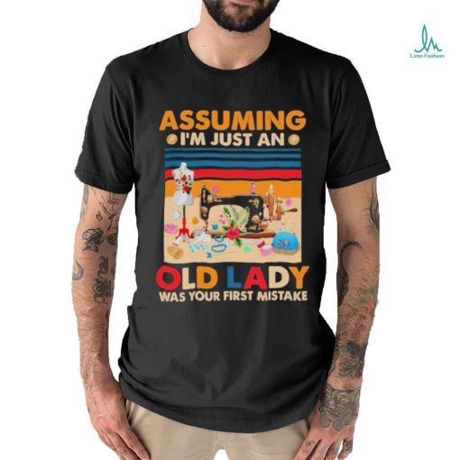 Assuming I’m just an Old Lady Was Your First Mistake Vintage Shirt