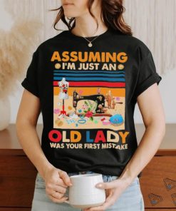 Assuming I’m just an Old Lady Was Your First Mistake Vintage Shirt