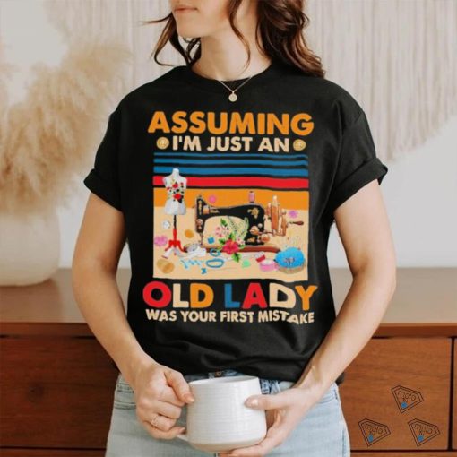 Assuming I’m just an Old Lady Was Your First Mistake Vintage Shirt
