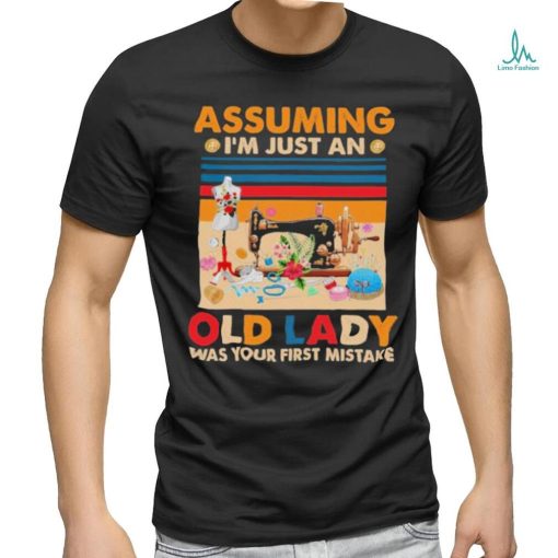 Assuming I’m just an Old Lady Was Your First Mistake Vintage Shirt