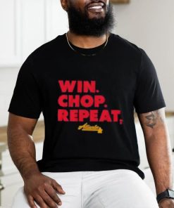 Atlanta Win. Chop. Repeat Shirt