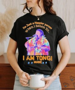 Awesome I’M Just A Happier Person When I Listen To I Am Tongi Music shirt