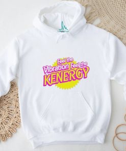 Awesome feel the vibration feel the kenergy shirt