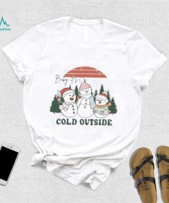 Baby Its Cold Outside Sweatshirt