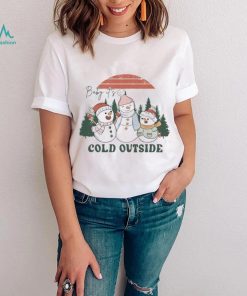 Baby Its Cold Outside Sweatshirt