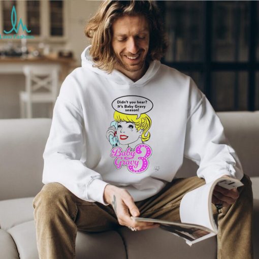 Baby gravy 3 didn’t you hear it’s baby gravy season shirt