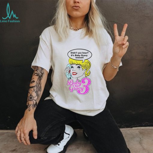 Baby gravy 3 didn’t you hear it’s baby gravy season shirt