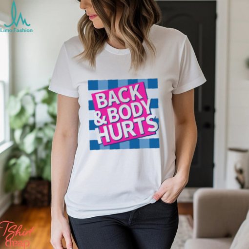 Back & Body Hurts Shirt