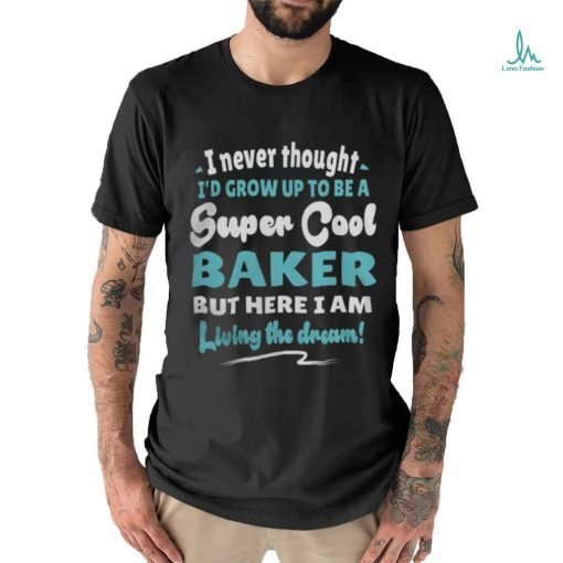 Baker Living The Dream Quote Design5074 T Shirt