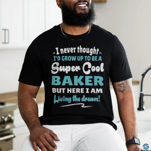Baker Living The Dream Quote Design5074 T Shirt