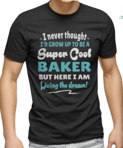 Baker Living The Dream Quote Design5074 T Shirt