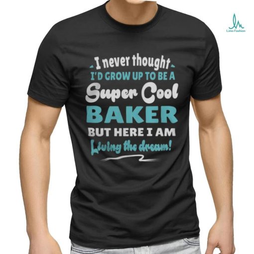 Baker Living The Dream Quote Design5074 T Shirt