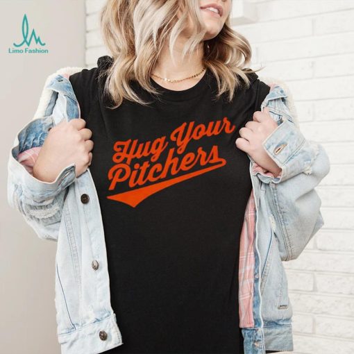 Baltimore Orioles hug your pitchers shirt