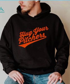 Baltimore Orioles hug your pitchers shirt