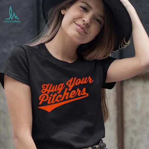 Baltimore Orioles hug your pitchers shirt