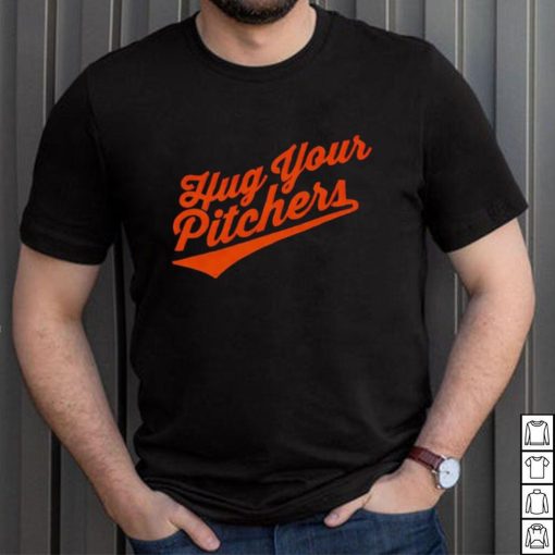 Baltimore Orioles hug your pitchers shirt