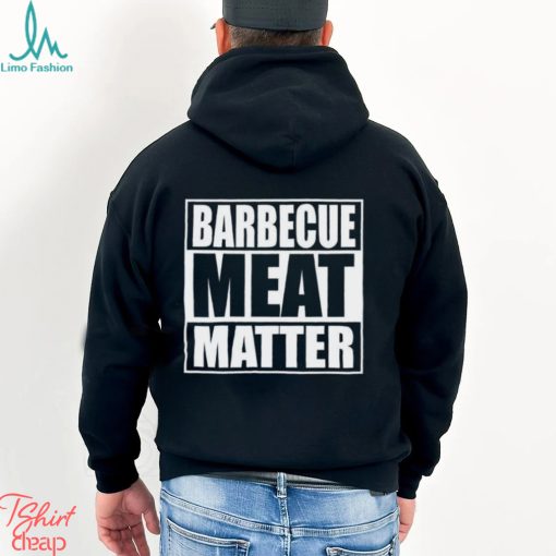 Barbecue Meat Matter Funny Bbq T Shirt Unisex Hoodie