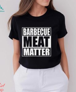 Barbecue Meat Matter Funny Bbq T Shirt Unisex Hoodie