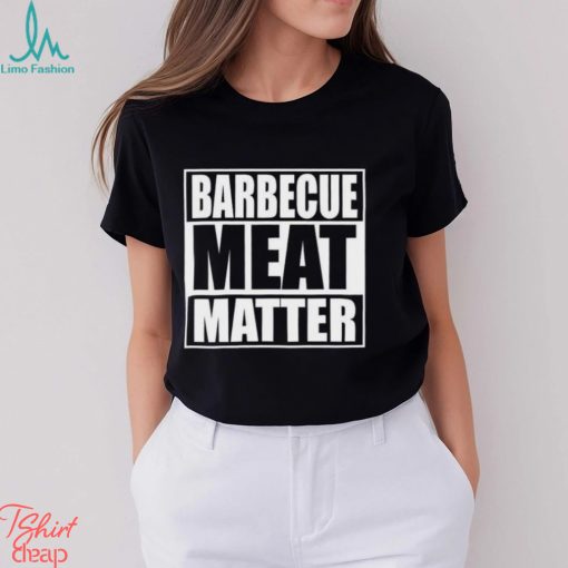 Barbecue Meat Matter Funny Bbq T Shirt Unisex Hoodie