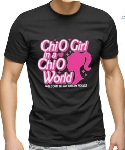 Barbie Chio Girl In A Chio World Welcome To The Dream House shirt, hoodie, sweater, long sleeve and tank top Barbie Chio Girl In A Chio World Welcome To The Dream House shirt