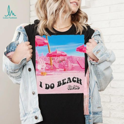 Barbie The Movie I Do Beach Shirt