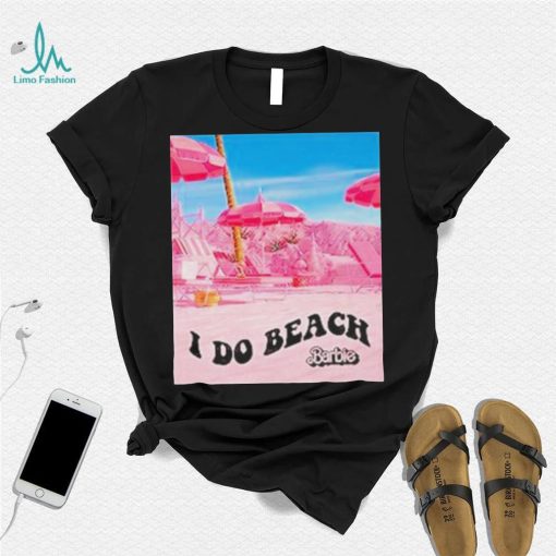 Barbie The Movie I Do Beach Shirt
