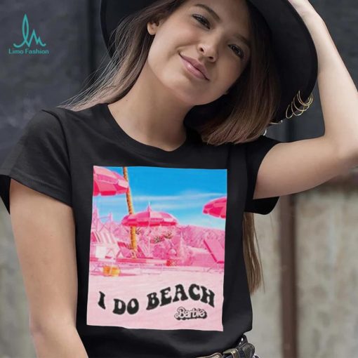 Barbie The Movie I Do Beach Shirt