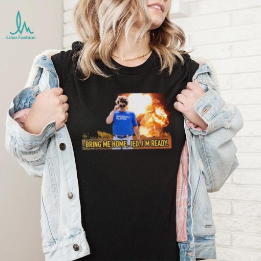 Baseball player bring me home jed. I’m ready T shirts