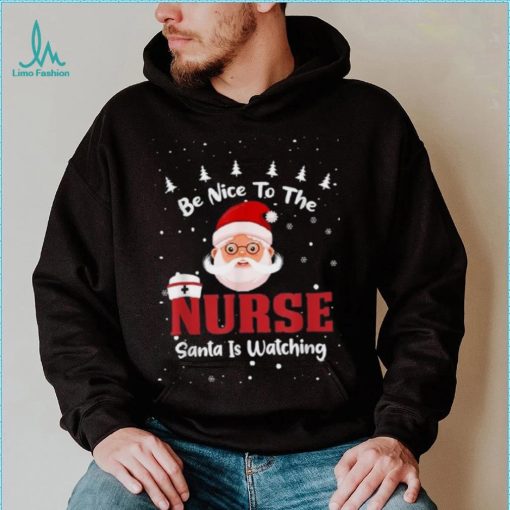 Be Nice To The Nurse Santa Is Watching Christmas Nursing Rn Shirt