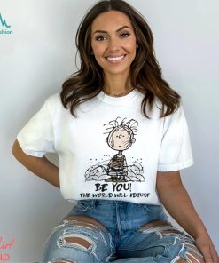 Be you the world will adjust shirt
