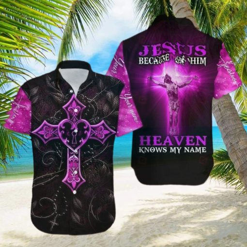 Because Of Jesus Heaven Knows My Name Christian Aloha Hawaiian Shirts