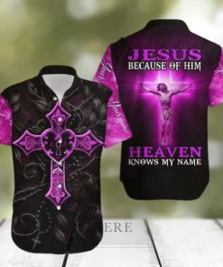 Because Of Jesus Heaven Knows My Name Christian Aloha Hawaiian Shirts