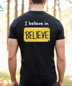 Believe in Believe Shirt