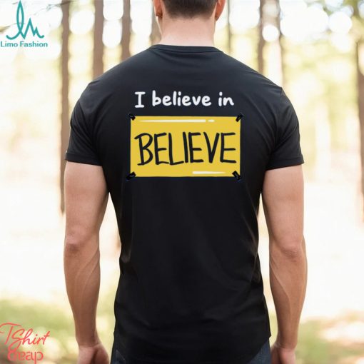 Believe in Believe Shirt