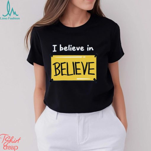 Believe in Believe Shirt