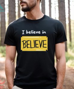 Believe in Believe Shirt