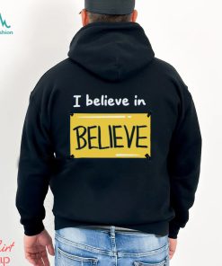 Believe in Believe Shirt