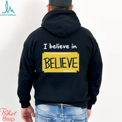 Believe in Believe Shirt