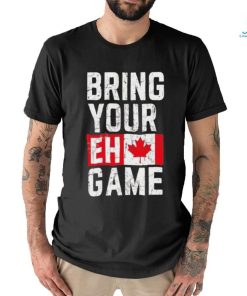 Best Bring your eh game t shirt