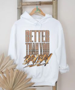Better than you bay bay shirt