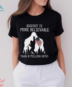 Bigfoot Is More Believable Shirt