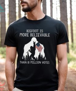 Bigfoot Is More Believable Shirt