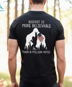 Bigfoot Is More Believable Shirt