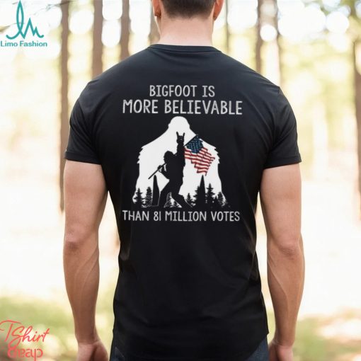 Bigfoot Is More Believable Shirt