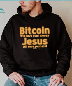 Bitcoin Will Save Your Money Jesus Will Save Your Soul Shirt