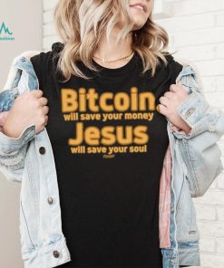 Bitcoin Will Save Your Money Jesus Will Save Your Soul Shirt