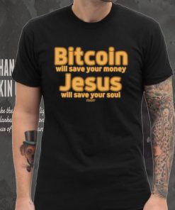 Bitcoin Will Save Your Money Jesus Will Save Your Soul Shirt