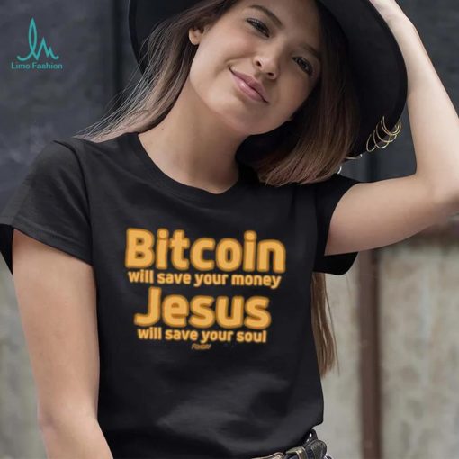Bitcoin Will Save Your Money Jesus Will Save Your Soul Shirt