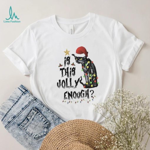 Black Cat Christmas Is This Jolly Enough Shirt